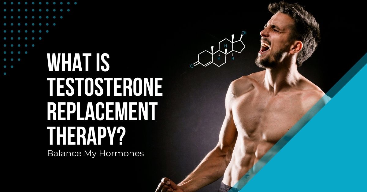 What Is Testosterone Replacement Therapy (TRT)? Balance My Hormones