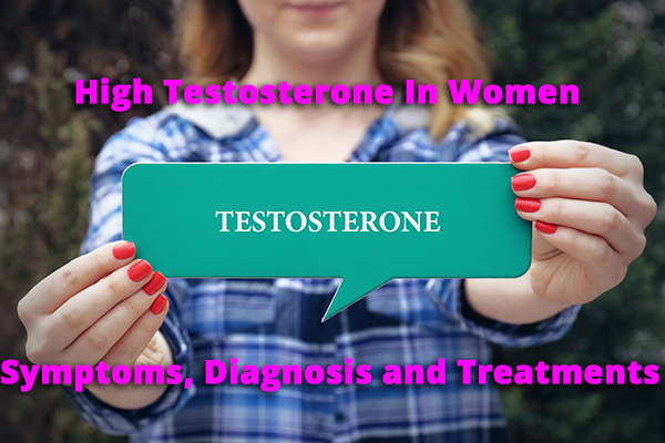 High Testosterone In Women: Diagnosis, Symptoms and Treatments