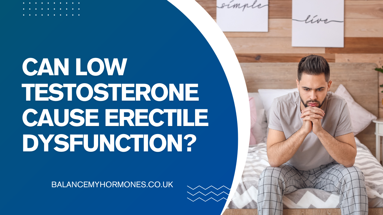 Testosterone & Erectile Dysfunction: Can Low Testosterone Cause ED?
