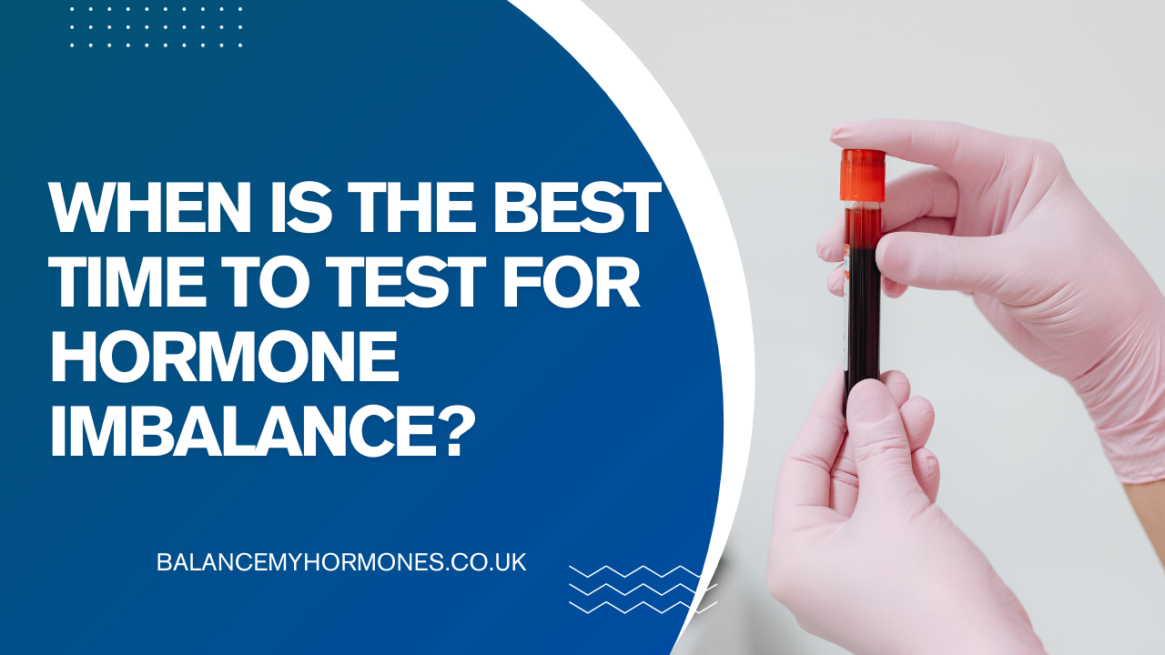 When is the Best Time to Test for Hormone Imbalance?