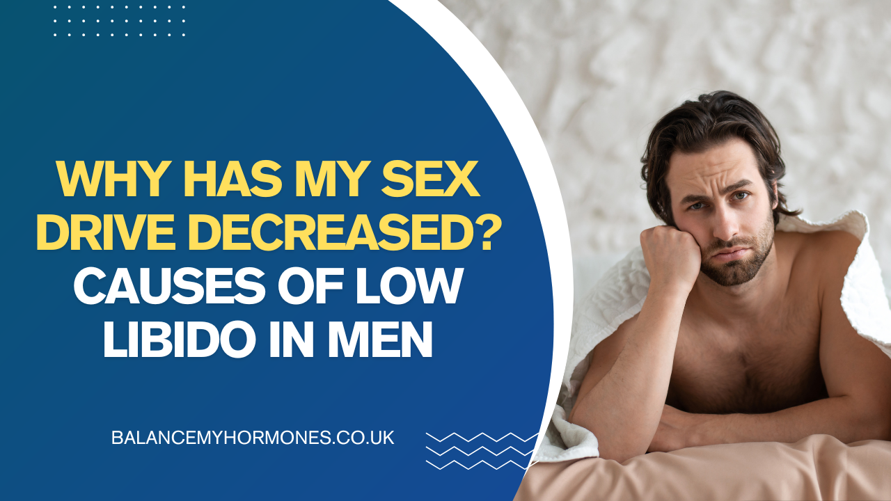 Why Has My Sex Drive Decreased? Causes of Low Libido in Men
