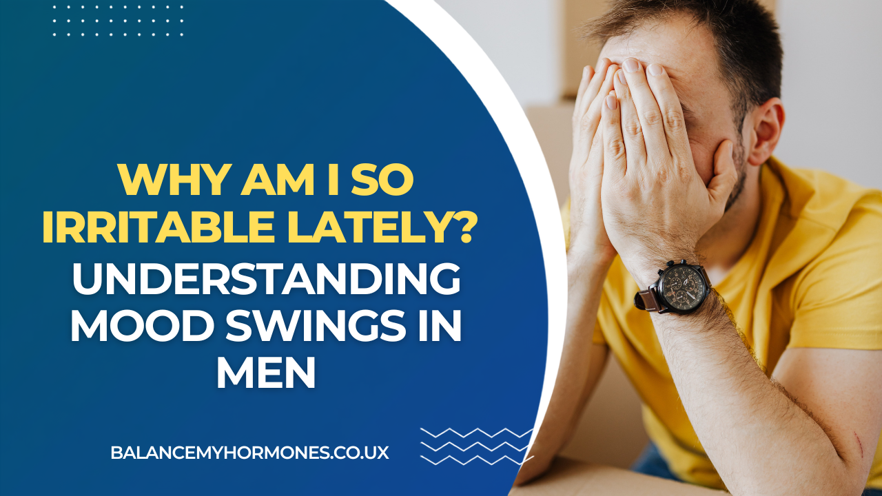Why Am I So Irritable Lately? Understanding Mood Swings in Men